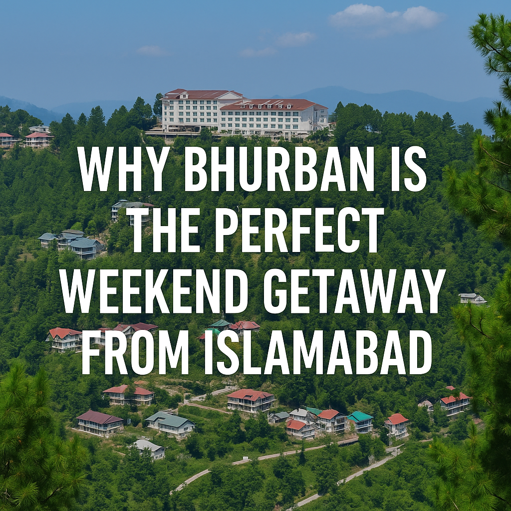 Why Bhurban is the Perfect Weekend Getaway from Islamabad?